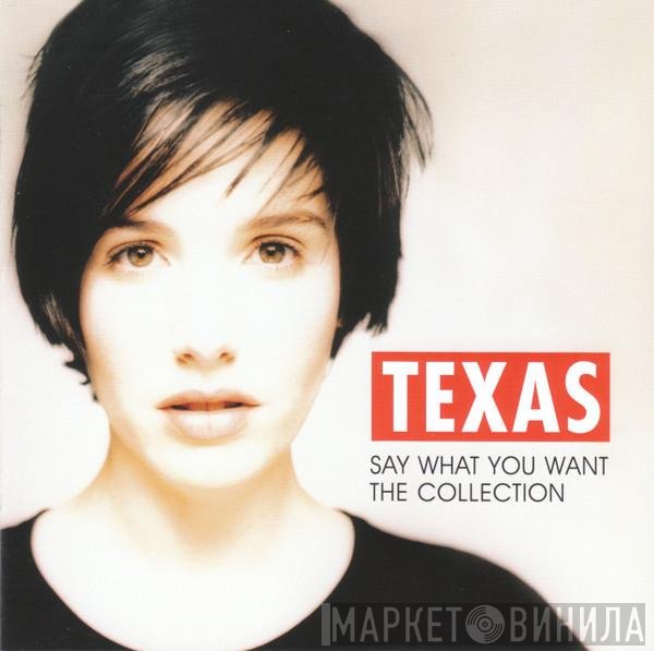 Texas - Say What You Want - The Collection