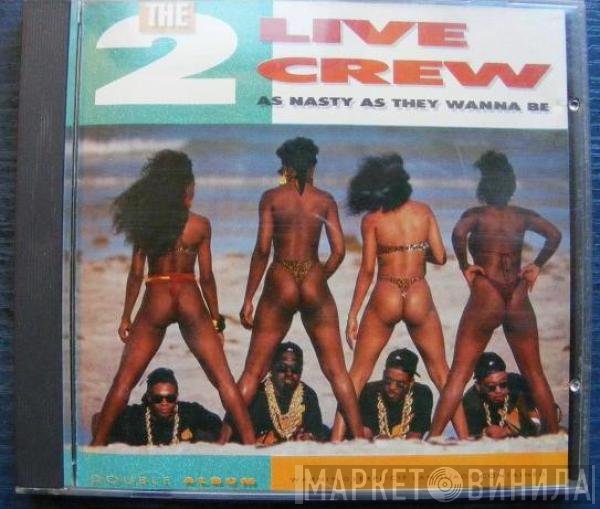 The 2 Live Crew  - As Nasty As They Wanna Be