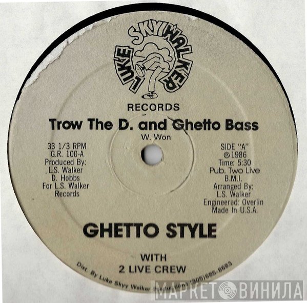 The 2 Live Crew, Ghetto Style - Trow The D. And Ghetto Bass