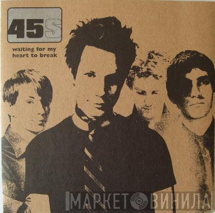 The 45s - Waiting For My Heart To Break