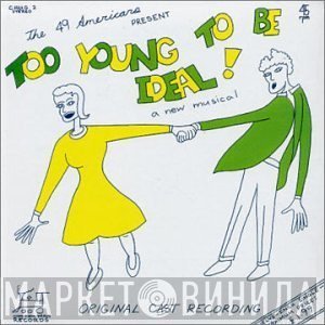 The 49 Americans  - Too Young To Be Ideal