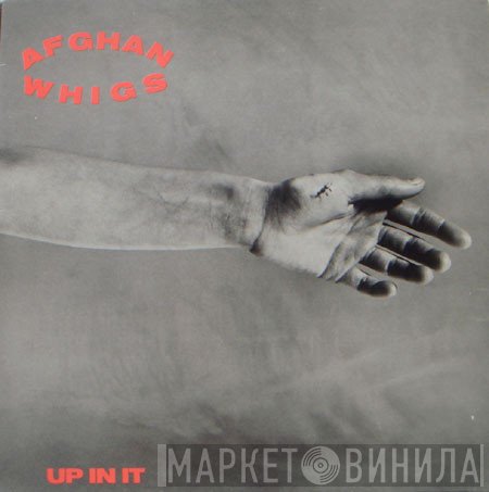 The Afghan Whigs  - Up In It
