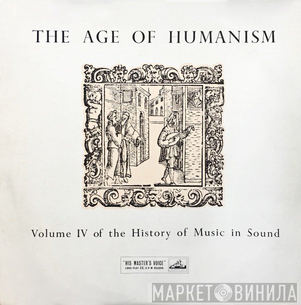  - The Age Of Humanism (1540-1630) (Volume IV Of The History Of Music In Sound)