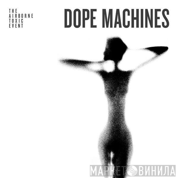 The Airborne Toxic Event - Dope Machines