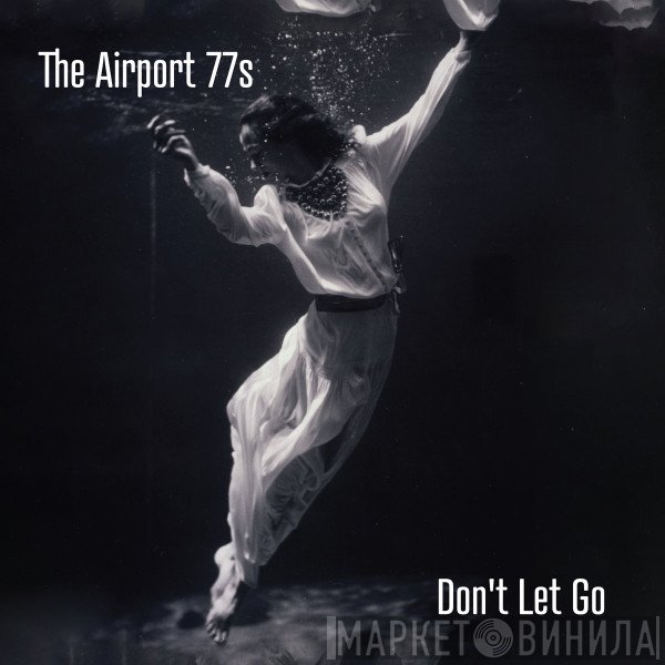 The Airport 77s - Don't Let Go