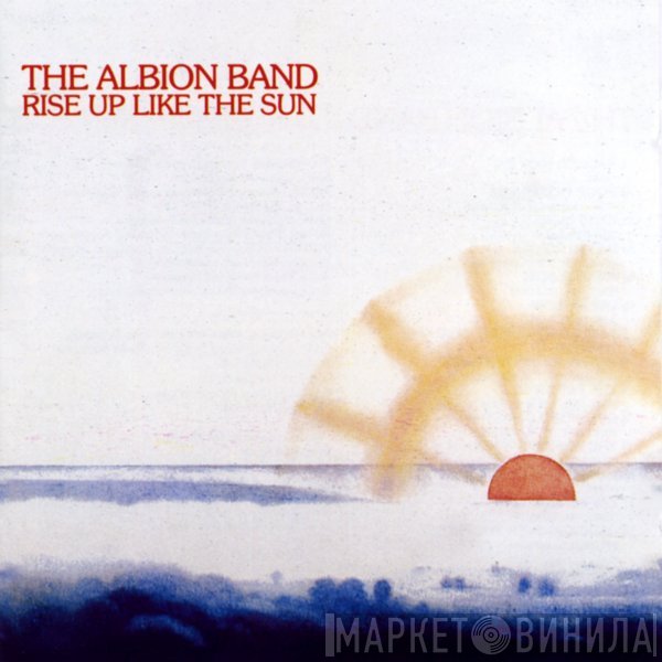 The Albion Band  - Rise Up Like The Sun