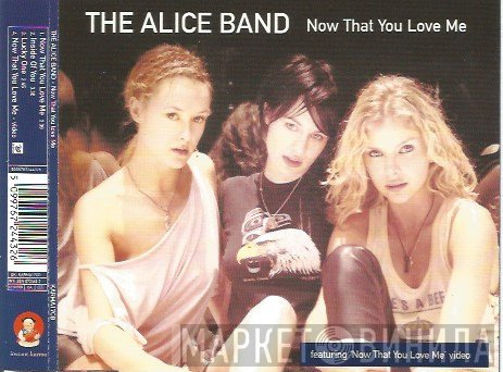 The Alice Band - Now That You Love Me