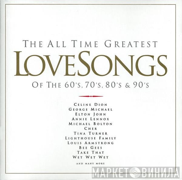  - The All Time Greatest Love Songs Of The 60's, 70's, 80's &amp; 90's