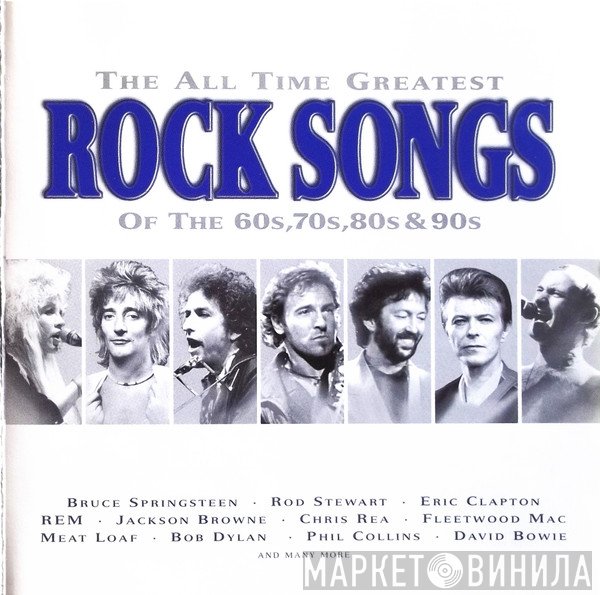  - The All Time Greatest Rock Songs Of The 60's, 70's, 80's & 90's