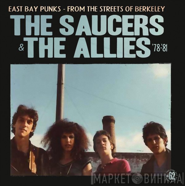 The Allies , The Saucers  - East Bay Punks - From The Streets Of Berkeley '78-'81