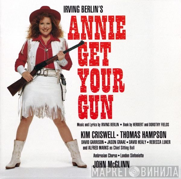 The Ambrosian Singers, London Sinfonietta, Irving Berlin, John McGlinn, Thomas Hampson, Kim Criswell - Annie Get Your Gun