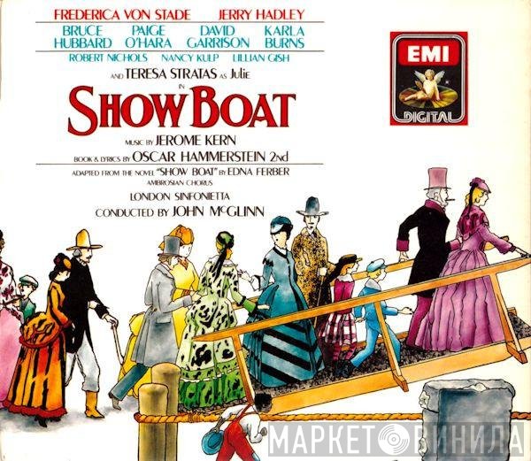 The Ambrosian Singers, London Sinfonietta, John McGlinn, Frederica von Stade, Bruce Hubbard, Jerry Hadley, Hammerstein-Kern, Teresa Stratas - Show Boat