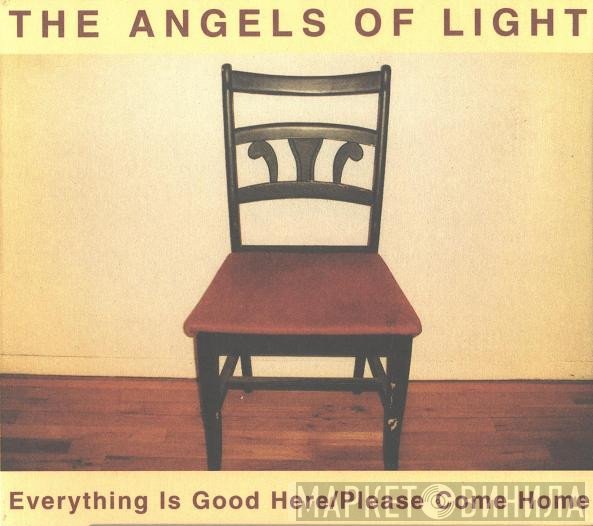 The Angels Of Light - Everything Is Good Here / Please Come Home