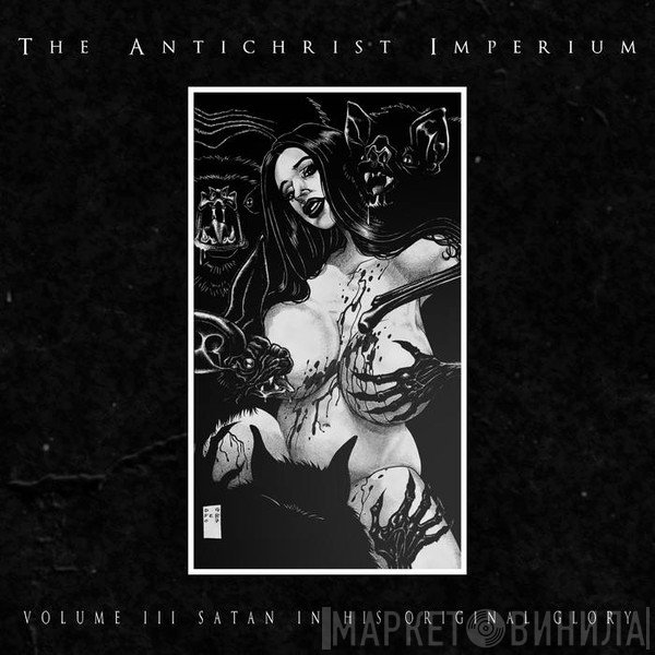 The Antichrist Imperium - Volume III: Satan In His Original Glory