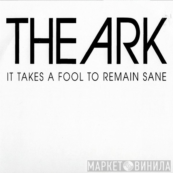 The Ark - It Takes A Fool To Remain Sane