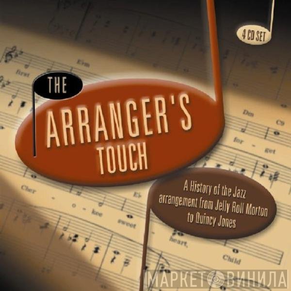  - The Arranger's Touch - A History Of The Jazz Arrangement From Jelly Roll Morton To Quincy Jones