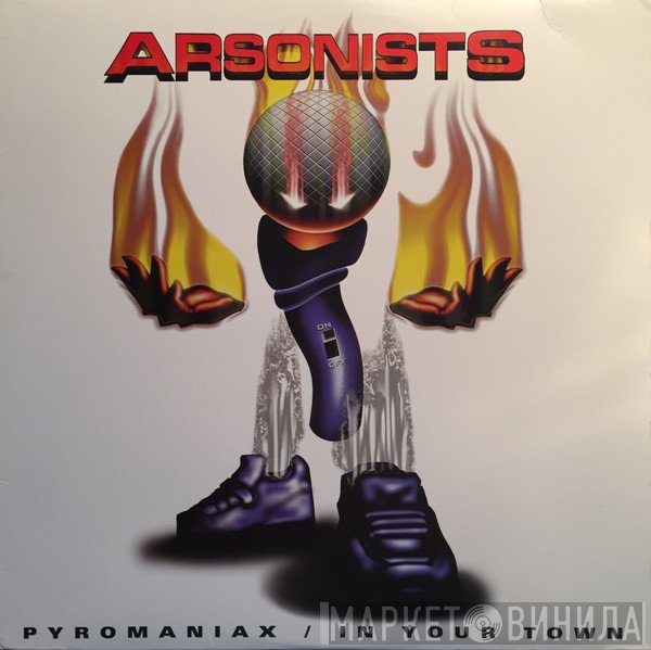 The Arsonists - Pyromaniax / In Your Town