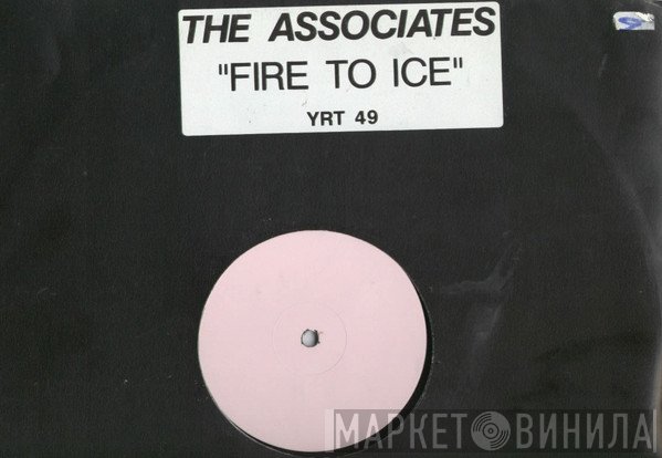 The Associates - Fire To Ice