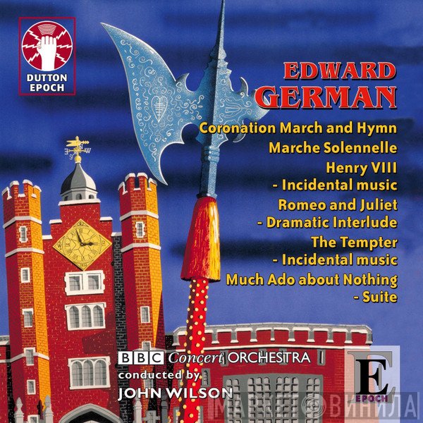 The BBC Concert Orchestra, Edward German, John Wilson  - Coronation March and Hymn, March Solennelle, Henry VIII - Incidental Music, Et Al.