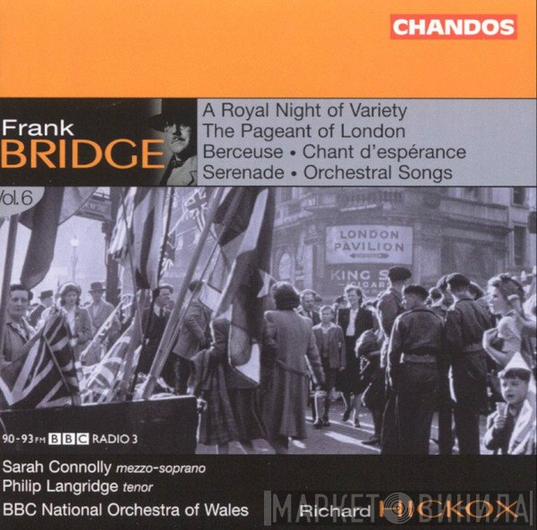 The BBC National Orchestra Of Wales, Philip Langridge, Richard Hickox, Frank Bridge, Sarah Connolly - A Royal Night Of Variety • The Pageant Of London • Berceuse • Chant D'espérance • Serenade • Orchestral Songs