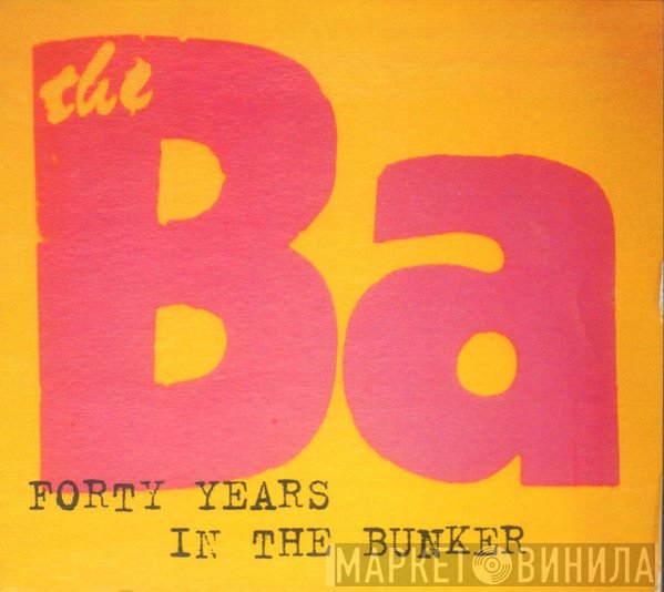 The Ba - Forty Years In The Bunker