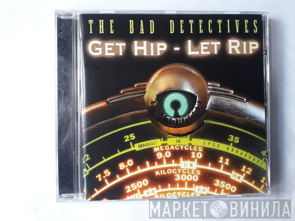 The Bad Detectives - Get Hip-Let Rip