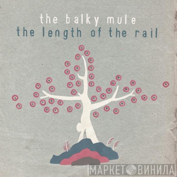 The Balky Mule - The Length Of The Rail