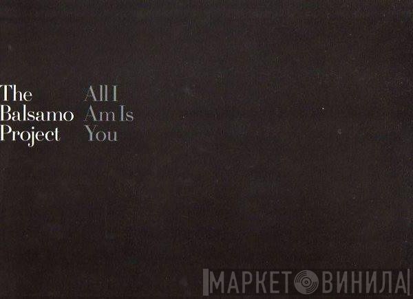 The Balsamo Project - All I Am Is You