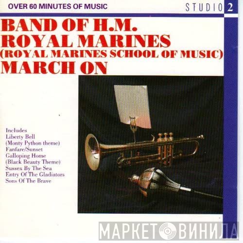 The Band Of H.M. Royal Marines (Royal Marines School Of Music)  - March On
