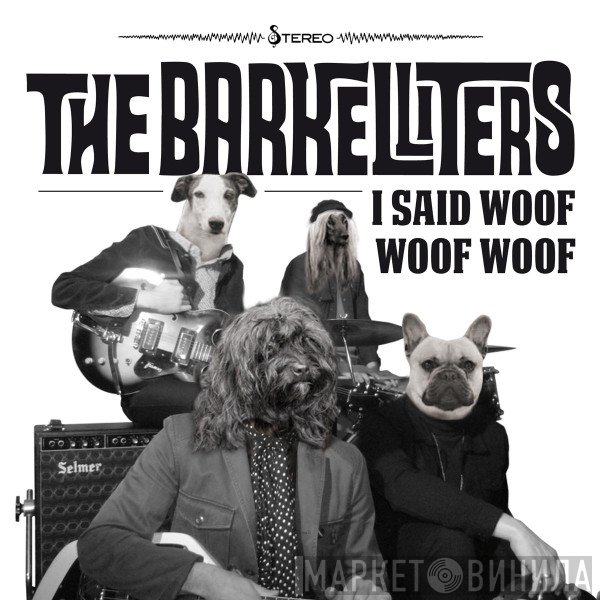 The Barkelliters - I Said Woof Woof Woof