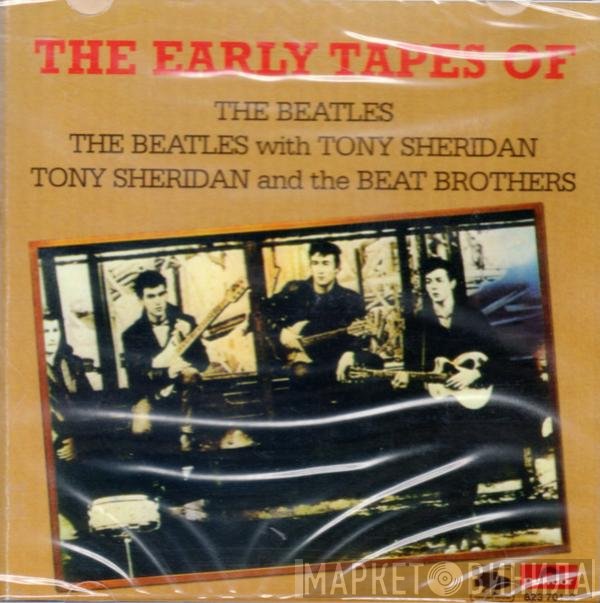 The Beatles / The Beatles With Tony Sheridan / Tony Sheridan And The Beat Brothers  - The Early Tapes Of