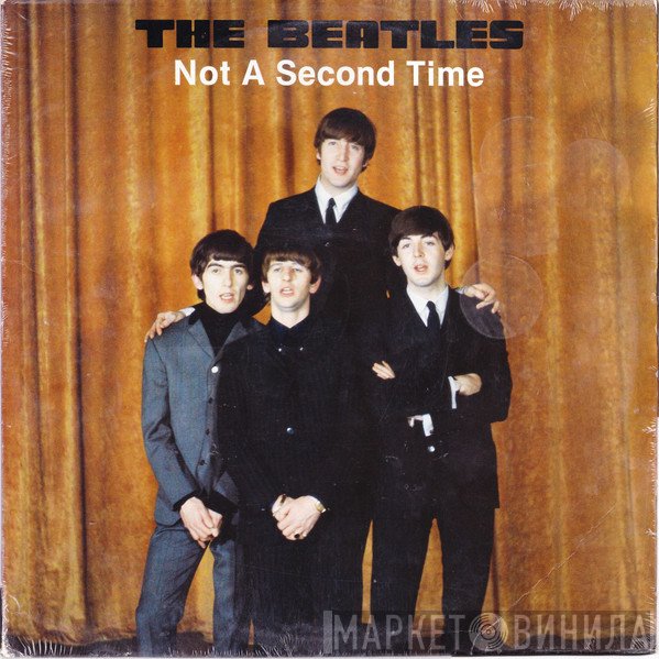 The Beatles  - Not A Second Time