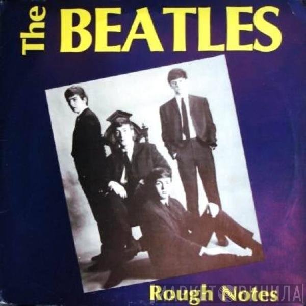 The Beatles  - Rough Notes