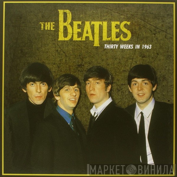 The Beatles  - Thirty Weeks In 1963