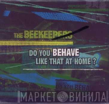 The Beekeepers - Do You Behave Like That At Home