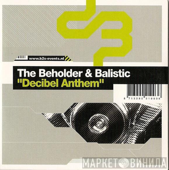 The Beholder & Balistic  - Decibel Anthem