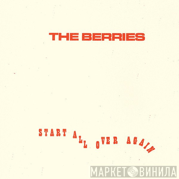 The Berries  - Start All Over Again