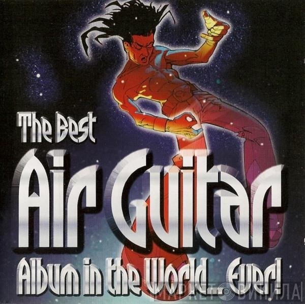  - The Best Air Guitar Album In The World... Ever!