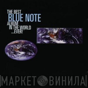  - The Best Blue Note Album In The World...Ever!