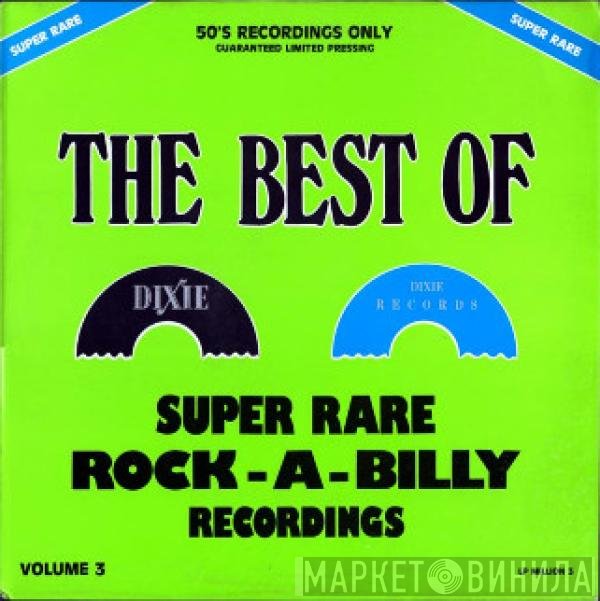  - The Best Of Dixie - Super Rare Rock-A-Billy Recordings Vol. 3