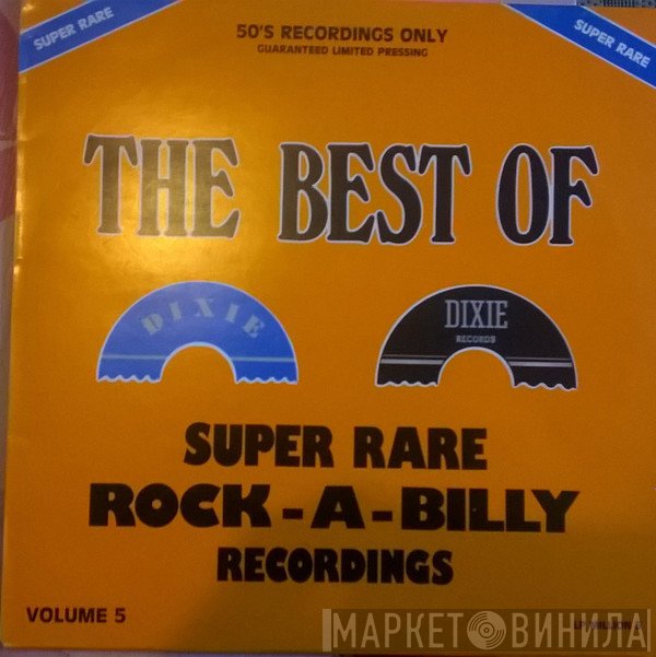  - The Best Of Dixie - Super Rare Rock-A-Billy Recordings Vol. 5