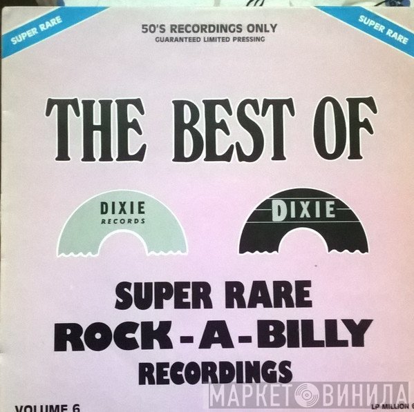  - The Best Of Dixie - Super Rare Rock-A-Billy Recordings Vol. 6