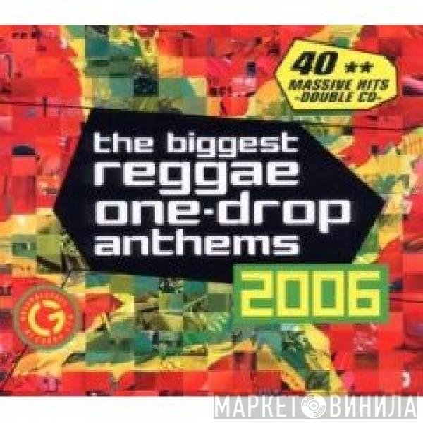  - The Biggest Reggae One-Drop Anthems 2006