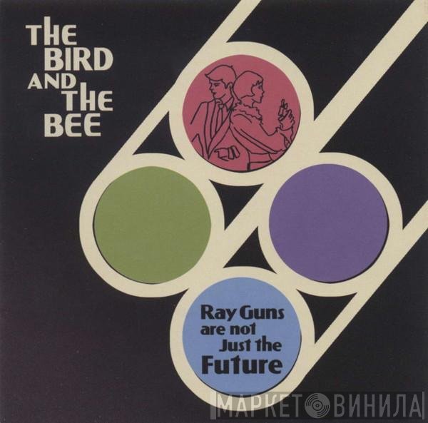 The Bird And The Bee - Ray Guns Are Not Just The Future
