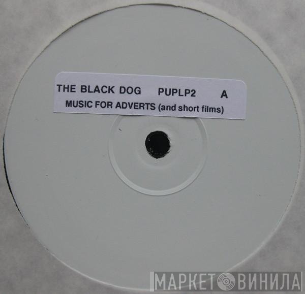 The Black Dog  - Music For Adverts (And Short Films)