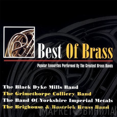 The Black Dyke Mills Band, The Grimethorpe Colliery Band, The Brighouse And Rastrick Brass Band, Yorkshire Imperial Band - Best Of Brass (Popular Favourites Performed By The Greatest Brass Bands)