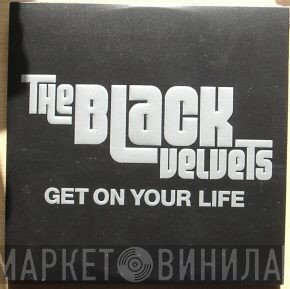 The Black Velvets - Get On Your Life