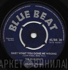 The Blue Beats  - Baby What You Done Me Wrong / Go Pretty Baby, Go