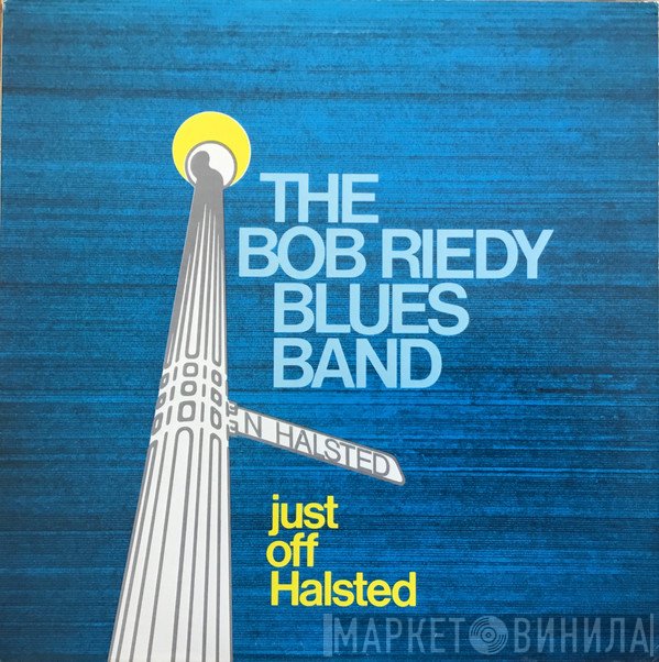 The Bob Riedy Chicago Blues Band - Just Off Halsted