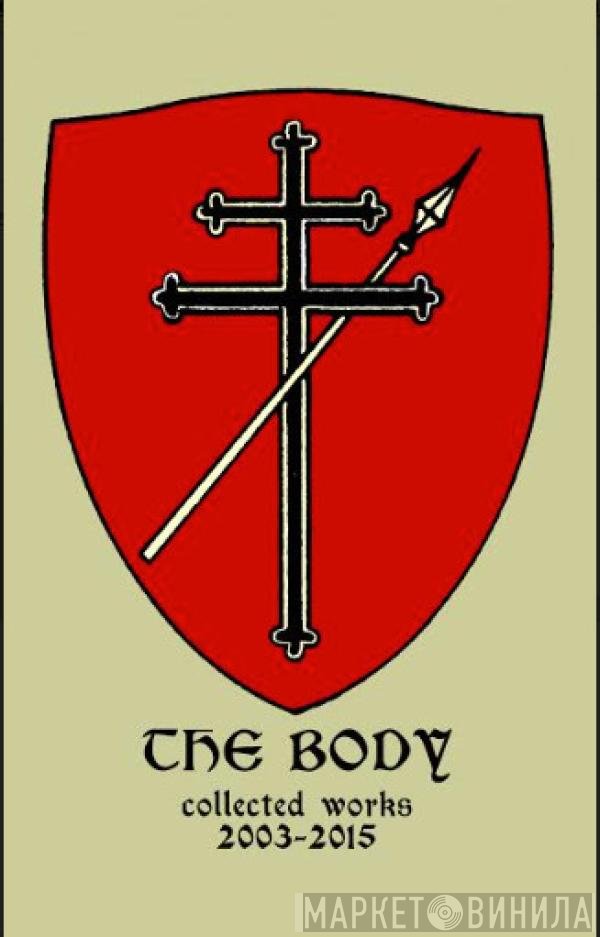 The Body   - Collected Works 2003-2015